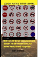 2021 DMV PRACTICAL TEST FOR CALIFORNIA: With over 300 Drivers test questions and answers for DMV written exam: 2021 Drivers Permit/License Study Guide B08R689L9H Book Cover