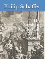 The Augsburg Confession: A Latin Reader B0BKMY96T9 Book Cover