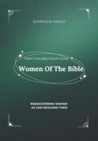 Women of the Bible: Rediscovering Women As God Designed Them: Bible Study Book B0G28Q5331 Book Cover