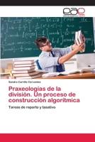Praxeologías de la división. Un proceso de construcción algorítmica: Tareas de reparto y tasativo 620217014X Book Cover