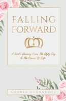 Falling Forward: A Girl's Journey From The Ugly Cry To The Crown Of Life 1685563481 Book Cover