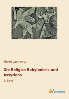 Die Religion Babyloniens Und Assyriens; Volume 1 1361872217 Book Cover