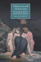 Romanticism Bewitched: Witchcraft, Revolution and the Female Demonic (Cambridge Studies in Romanticism) 1009650025 Book Cover