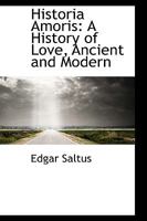 Historia Amoris: A History of Love Ancient and Modern 1502896400 Book Cover