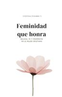 Feminidad que Honra: Belleza, Fe y Propósito en la mujer cristiana B0FMK5MDDJ Book Cover