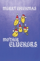 Merry Chickmas Mother Cluckers: Funny Backyard Chickens Christmas Themed Blank Notebook/Journal 6 x 9 120 Pages - With Date Space 1702103188 Book Cover