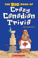 The Big Book of Crazy Canadian Trivia 1443128317 Book Cover