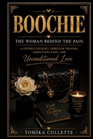 Boochie: The Woman Behind the Pain: A Sister's Journey Through Trauma, Addiction, Loss, and Unconditional Love B0H94255XK Book Cover