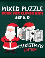 Mixed Puzzle Book for Clever Kids Age 8-12: Christmas Edition Smart Kids Activity Book, Nonogram, Word Searches, Mazes, Sudoku, Tic Tac Toe and Coloring Pages to Color B08P5HMP7Y Book Cover