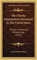 Charity Organization Movement in the United States: A Study in American Philanthropy (Poverty U.S.a. Historical Record Series) 1018616039 Book Cover