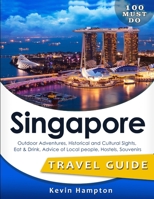 SINGAPORE Travel Guide: Outdoor Adventures, Historical and Cultural Sights, Eat & Drink, Advice of Local people, Hostels, Souvenirs 1729548377 Book Cover
