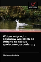 Wplyw migracji z obszarów wiejskich do Urbanu na status spoleczno-gospodarczy 6203250279 Book Cover