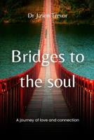 Bridges to the soul: A journey of love and connection B0CWF1GBNQ Book Cover