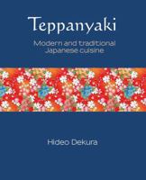 Teppanyaki: Modern and Traditional Japanese Cuisine 1742575315 Book Cover