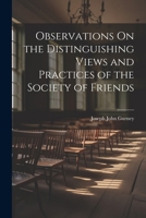 Observations On the Distinguishing Views and Practices of the Society of Friends 1020711175 Book Cover