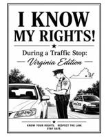 I Know My Rights!: During a Traffic Stop: Virginia Edition B0H4XDD149 Book Cover