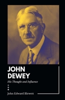 JOHN DEWEY His Thought and Influence 9355281250 Book Cover