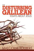 The Disturbing Galilean: Essays About Jesus 157312530X Book Cover