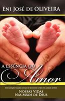 A Ess�ncia do Amor: e Nossas Vidas Nas M�os de Deus 1448665450 Book Cover