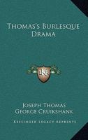 Thomas's Burlesque Drama: Embellished with Sixty Two Engravings, from Original Designs 1163108855 Book Cover
