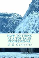 How to Think As A Top Sales Professional 1718730489 Book Cover