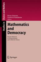 Mathematics and Democracy: Recent Advances in Voting Systems and Collective Choice (Studies in Choice and Welfare) 3642071333 Book Cover