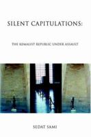Silent Capitulations: The Kemalist Republic Under Assault 0595387160 Book Cover