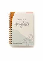 Letters To My Daughter: A5 guided journal with positive affirmations that makes a thoughtful and memorable gift from a parent to their daughter. 1736990802 Book Cover