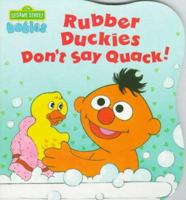 Rubber Duckies Don't Say Quack (Sesame Street Babies Board Book) 0679847413 Book Cover
