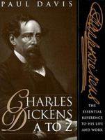 Charles Dickens A to Z: The Essential Reference to His Life and Work (The Literary A to Z Series) 0816029059 Book Cover