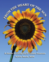 From the Heart of the Sun: A Guide to Living Earth Flowr Essencs B0GVJJ5MNF Book Cover