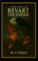 Revart the Gnome - A Dark Fairy Tale B0FN6NQQBW Book Cover