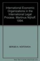 International Economic Organizations in the International Legal Process (Legal Aspects of International Organization) 0792327667 Book Cover