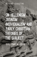 On Hellenism, Judaism, Individualism, and Early Christian Theories of the Subject 1350303402 Book Cover