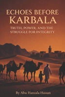 ECHOES BEFORE KARBALA: TRUTH, POWER AND THE STRUGGLE FOR INTEGRITY B0GZF7ZV59 Book Cover
