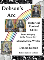 Dobson's Arc: Historical Roots of STEM from Antiquity to the Present Day B0F7NRKB5X Book Cover