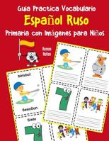 Guia Practica Vocabulario Espa�ol Ruso Primaria con Im�genes para Ni�os: Espanol Ruso vocabulario 200 palabras m�s usadas A1 A2 B1 B2 C1 C2 1070347450 Book Cover