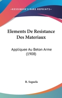 Elements De Resistance Des Materiaux: Appliquee Au Beton Arme (1908) 1160776318 Book Cover
