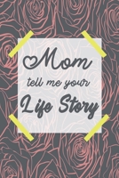 Mom Tell Me Your Life Story: Keepsake Journal To Save Mother's Memories - Mom Journal About Her life Autobiographical Notebook Blank lined Pages (110 Pages, 8.5" x 11") 1679561383 Book Cover