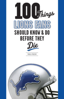 100 Things Lions Fans Should Know & Do Before They Die 1600787290 Book Cover