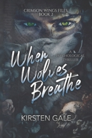 When Wolves Breathe (The Crimson Wings Files) B0GJS71SH2 Book Cover