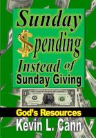 Sunday Spending Instead of Sunday Giving: God's Resources 1312044810 Book Cover