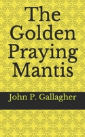 The Golden Praying Mantis B085HMTB6D Book Cover