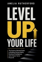 Level Up Your Life: The Science-Backed Guide to Building Strong Habits, Emotional Intelligence, and a Future You’re Proud Of B0GZTT8JX8 Book Cover