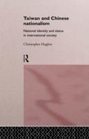Taiwan and Chinese Nationalism: National Identity and Status in International Society (Politics in Asia Series) 1138863025 Book Cover