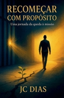 Recomeçar com Propósito (Portuguese Edition) B0FKYH5JMJ Book Cover