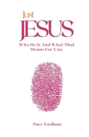Just Jesus: Who He Is And What That Means For You B0D4J6K1TM Book Cover