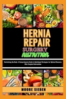 HERNIA REPAIR SURGERY NUTRITION: Revitalizing the Body: A Comprehensive Guide to Nutritional Strategies for Optimal Recovery After Surgical Intervention B0CWLQ6NNS Book Cover