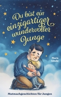 Du bist ein einzigartiger wundervoller Junge! Kinderbuch mit Mutmachgeschichten: Inspirierendes Kinderbuch ab 6 Jahre. Selbstbewusst, mutig und ... zum Vorlesen und Selberlesen (German Edition) 3384562089 Book Cover