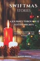 SWIFTMAS STORIES A JOURNEY THROUGH 13 FESTIVE NIGHTS: Celebrate the Season with Rhythmic Tales of Joy and Wonder B0DS1GY4NW Book Cover